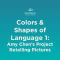 Colors and Shapes of Language 1: Amy Chen's Project Retelling Pictures