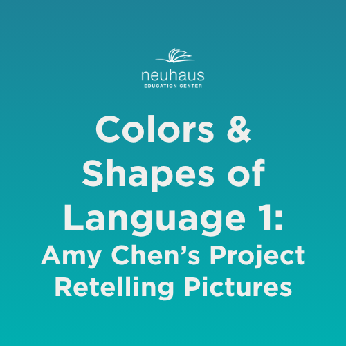 Colors and Shapes of Language 1: Amy Chen's Project Retelling Pictures