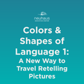 Colors and Shapes of Language 1: A New Way To Travel Retelling Pictures