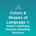 Colors and Shapes of Language 1: Abdul's Birthday Present Retelling Pictures