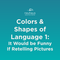 Colors and Shapes of Language 1: It Would Be Funny If Retelling Pictures