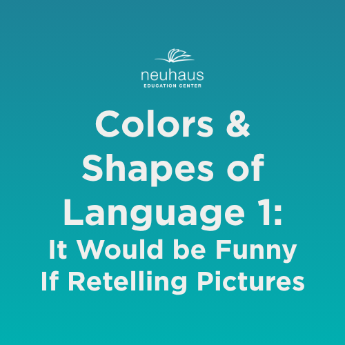 Colors and Shapes of Language 1: It Would Be Funny If Retelling Pictures