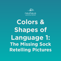 Colors and Shapes of Language 1: The Missing Sock Retelling Pictures