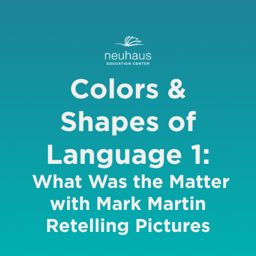 Colors and Shapes of Language 1: What Was the Matter with Mark Martin Retelling Pictures