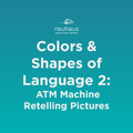 Colors and Shapes of Language 2: ATM Machine Retelling Pictures