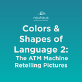 Colors and Shapes of Language 2: The ATM Machine Retelling Pictures