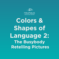 Colors and Shapes of Language 2: The Busybody Retelling Pictures