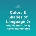 Colors and Shapes of Language 2: Petunia Runs Away Retelling Pictures