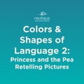 Colors and Shapes of Language 2: Princess and the Pea Retelling Pictures