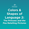 Colors and Shapes of Language 2: The Princess and the Pea Retelling Pictures
