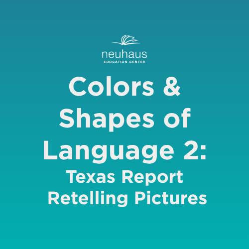 Colors and Shapes of Language 2: Texas Report Retelling Pictures