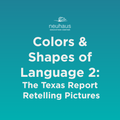 Colors and Shapes of Language 2: The Texas Report Retelling Pictures
