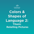 Colors and Shapes of Language 2: Titanic Retelling Pictures