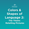 Colors and Shapes of Language 2: The Titanic Retelling Pictures