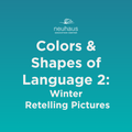 Colors and Shapes of Language 2: Winter Retelling Pictures