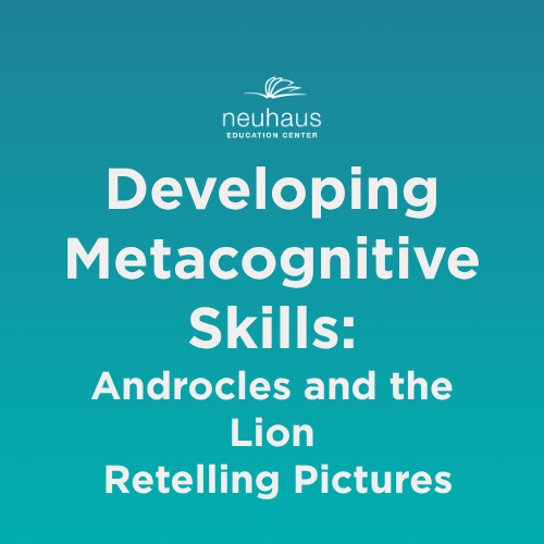 Developing Metacognitive Skills: Androcles and the Lion Retelling Pictures