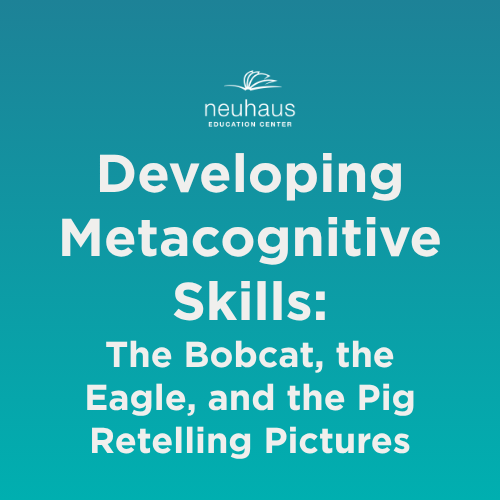Developing Metacognitive Skills: The Bobcat, the Eagle, and the Pig Retelling Pictures