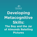 Developing Metacognitive Skills: The Boy and the Jar of Almonds Retelling Pictures