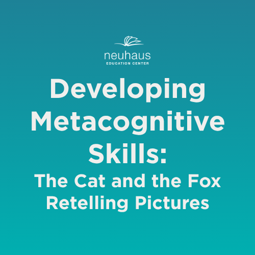 Developing Metacognitive Skills: The Cat and the Fox Retelling Pictures