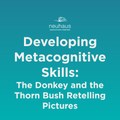 Developing Metacognitive Skills: The Donkey and the Thorn Bush Retelling Pictures