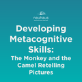 Developing Metacognitive Skills: The Monkey and the Camel Retelling Pictures