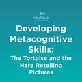 Developing Metacognitive Skills: The Tortoise and the Hare Retelling Pictures
