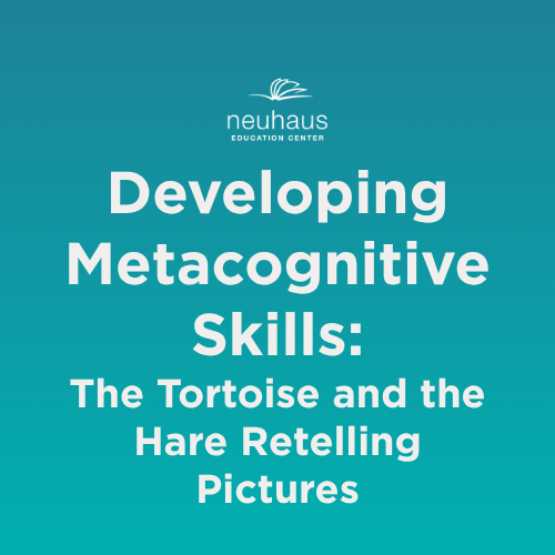 Developing Metacognitive Skills: The Tortoise and the Hare Retelling Pictures