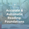 Accurate & Automatic Reading: Foundations
