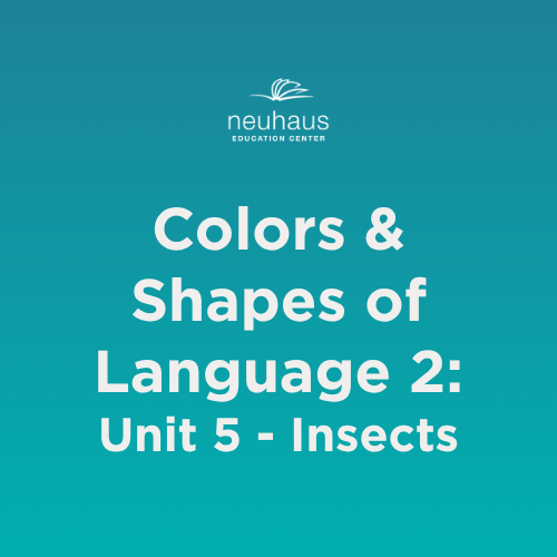 Colors and Shapes of Language 2: Naming Photos - Unit 5: Insects