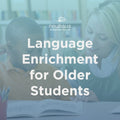 Language Enrichment for Older Students