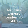 Neuhaus Literacy Leadership Institute