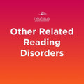 Other Related Reading Disorders
