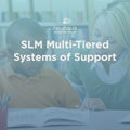 SLM Multi-Tiered Systems of Support