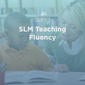 SLM Teaching Fluency