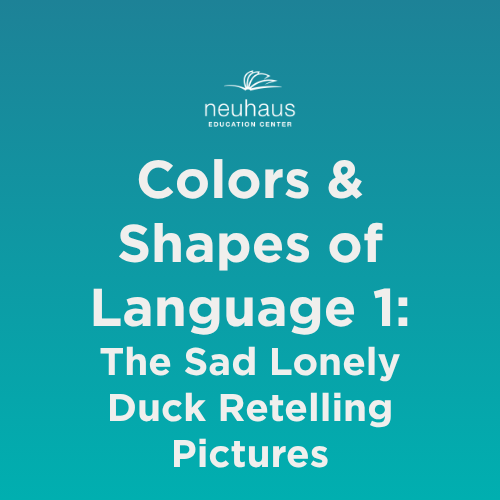 Colors and Shapes of Language 1: A Sad, Lonely Duck Retelling Pictures