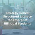Strategy Series: Structured Literacy for Emergent Bilingual Students