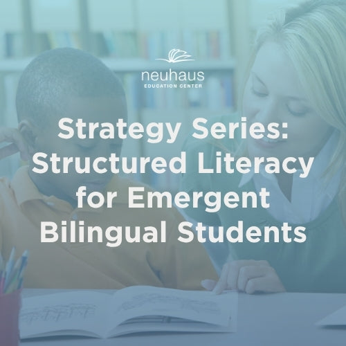 Strategy Series: Structured Literacy for Emergent Bilingual Students