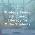 Strategy Series: Structured Literacy for Older Students