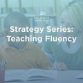 Strategy Series: Teaching Fluency