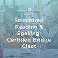 Structured Reading & Spelling Certified Bridge Class