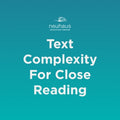 Text Complexity For Close Reading